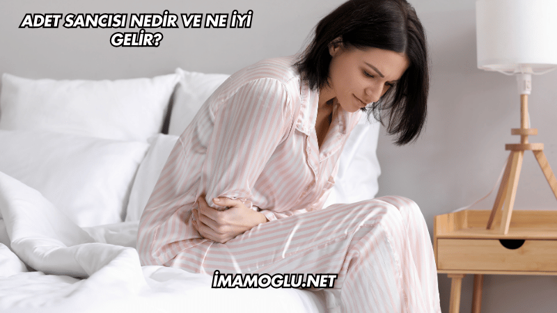 Adet Sancısı Nedir ve Ne İyi Gelir?