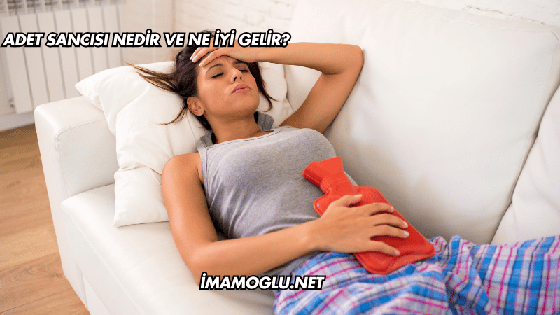 Adet Sancısı Nedir ve Ne İyi Gelir?