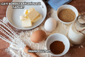Beş Çayı Börek Tarifleri Nasıl Yapılır?