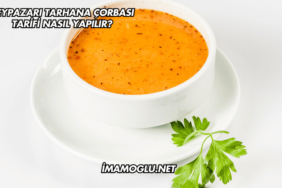 Beypazarı Tarhana Çorbası Tarifi Nasıl Yapılır?