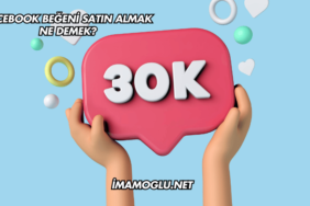 Facebook Beğeni Satın Almak Ne Demek?