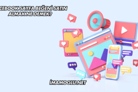 Facebook Sayfa Beğeni Satın Almak Ne Demek?