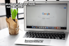 Google Bilgi Paneli Açma İşlemi Nasıl Yapılır?