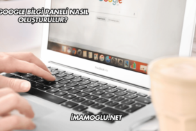 Google Bilgi Paneli Nasıl Oluşturulur?