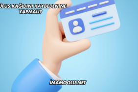 Nüfus Kağıdını Kaybeden Ne Yapmalı?