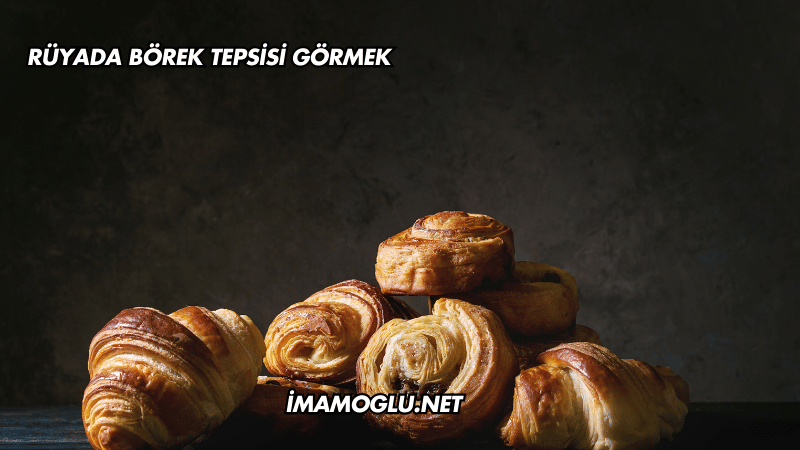 Rüyada Börek Tepsisi Görmek