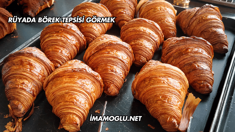 Rüyada Börek Tepsisi Görmek