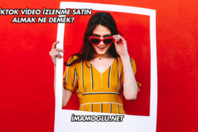 TikTok Video İzlenme Satın Almak Ne Demek?