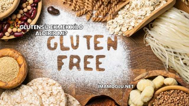 Glutensiz Ekmek Kilo Aldırır mı?