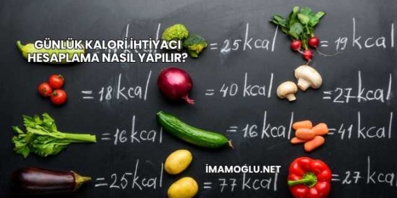 Günlük Kalori İhtiyacı Hesaplama Nasıl Yapılır?
