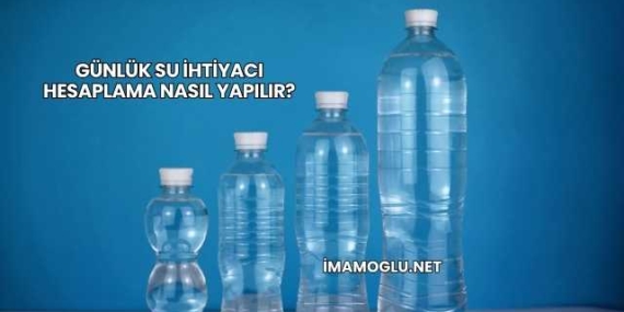 Günlük Su İhtiyacı Hesaplama Nasıl Yapılır?