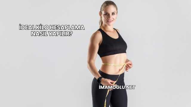 İdeal Kilo Hesaplama Nasıl Yapılır?