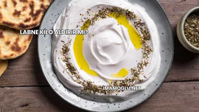 Labne Kilo Aldırır mı?