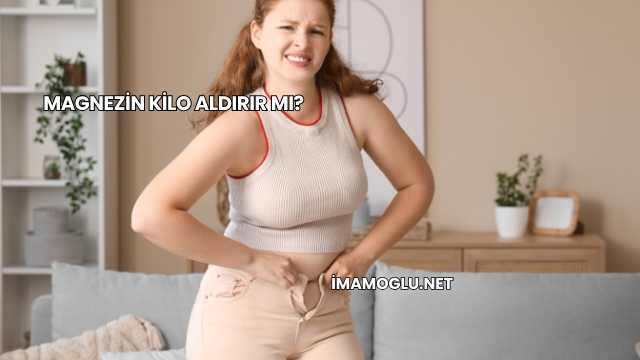 Magnezin Kilo Aldırır mı?
