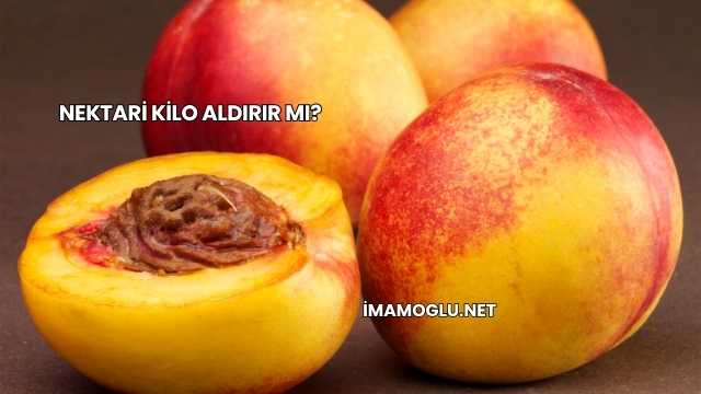 Nektari Kilo Aldırır mı?
