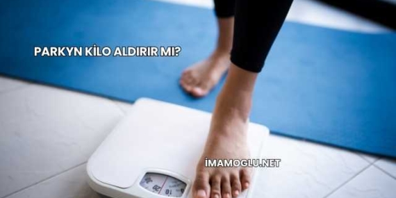 Parkyn Kilo Aldırır mı?