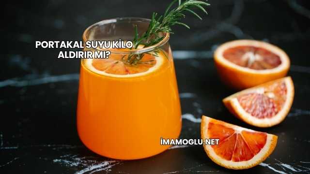 Portakal Suyu Kilo Aldırır mı?