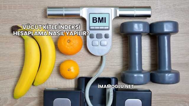Vücut Kitle İndeksi Hesaplama Nasıl Yapılır?