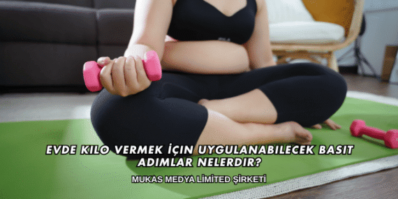 Evde Kilo Vermek İçin Uygulanabilecek Basit Adımlar Nelerdir?