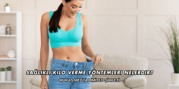 Sağlıklı Kilo Verme Yöntemleri Nelerdir?
