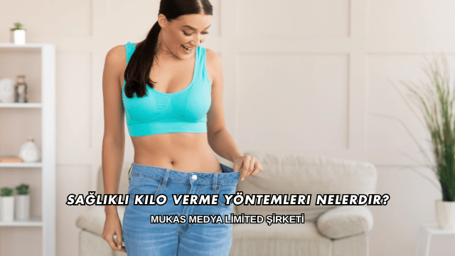 Sağlıklı Kilo Verme Yöntemleri Nelerdir?