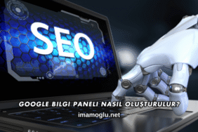 Google Bilgi Paneli Nasıl Oluşturulur?